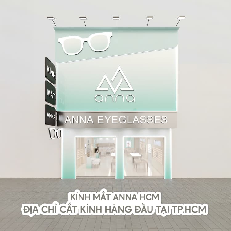 Kính Mắt Anna HCM – Địa Chỉ Cắt Kính Hàng Đầu Tại TP.HCM