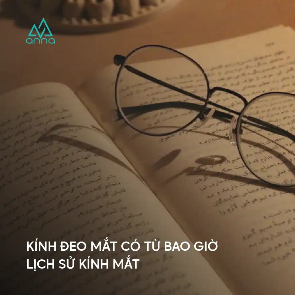 Kính đeo mắt có từ bao giờ, tìm hiểu lịch sử kính mắt.