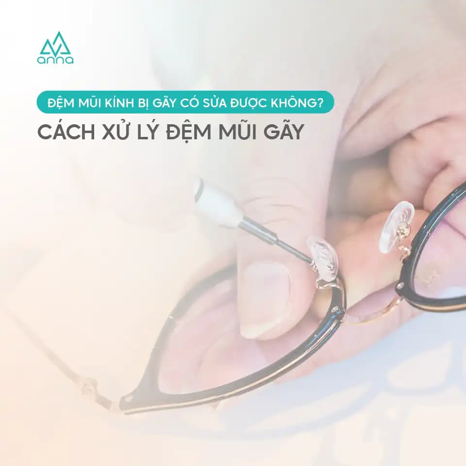 Đệm Mũi Kính Bị Gãy Có Sửa Được Không? Cách Xử Lý Đệm Mũi Gãy