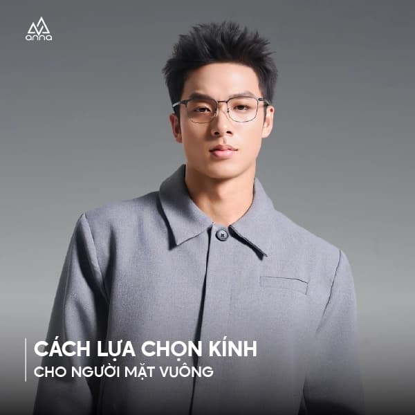 Cách lựa chọn kính cho người mặt vuông: Bí quyết giúp gương mặt mềm mại và hài hòa hơn