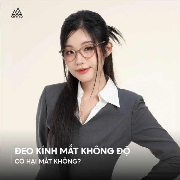 ĐEO KÍNH MẮT KHÔNG ĐỘ CÓ HẠI MẮT KHÔNG?