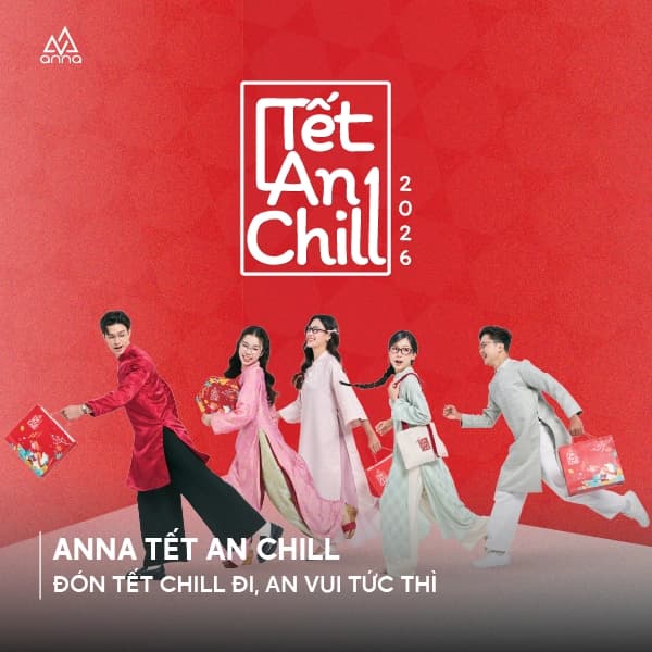 ANNA – TẾT AN CHILL 2026: VUI TẾT CHILL ĐI, AN VUI TỨC THÌ