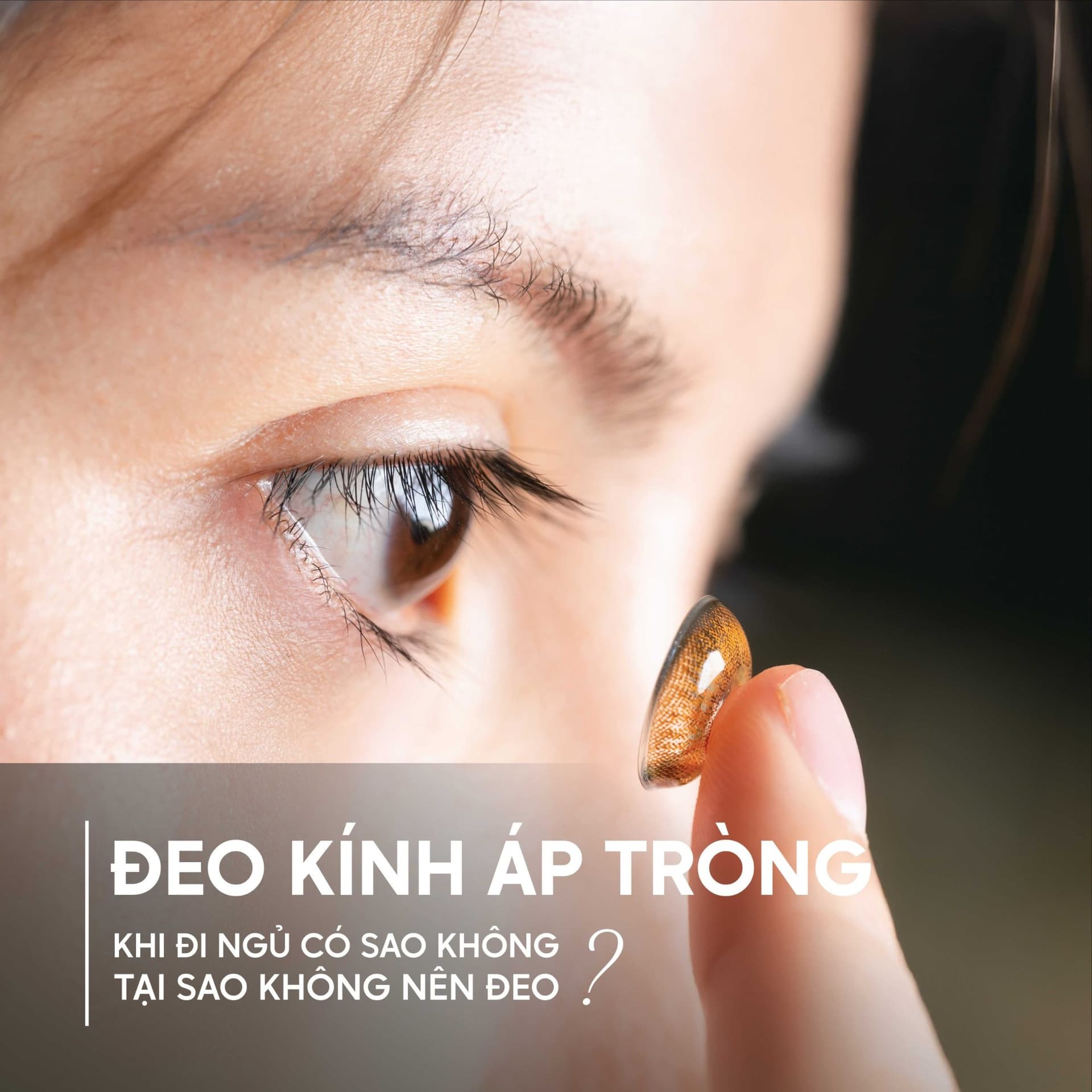 Tại Sao Không Nên Đeo Kính Áp Tròng Đi Ngủ? Cảnh Báo Quan Trọng Cho Mắt Bạn