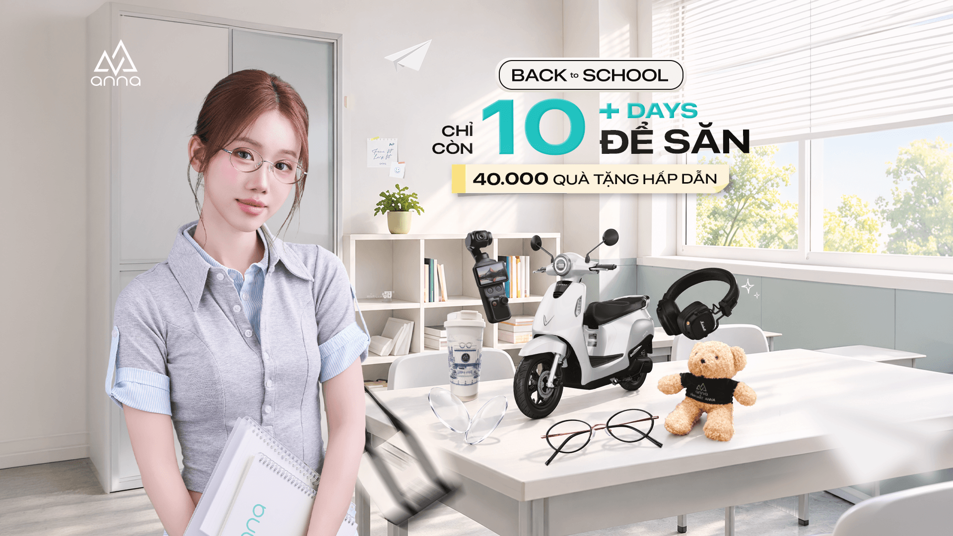 CHỈ CÒN 10+ NGÀY ĐỂ SĂN 40.000 QUÀ TẶNG HẤP DẪN TỪ BACK TO SCHOOL ANNA!